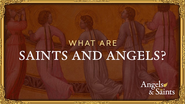 What Are Saints and Angels | Angels & Saints | Episode 1