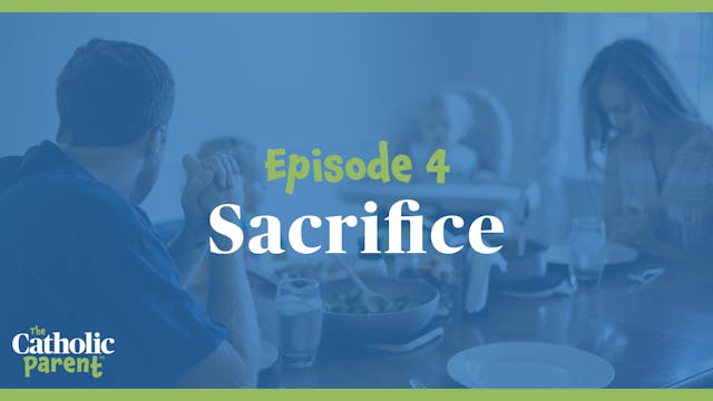 Sacrifice | The Catholic Parent | Epi...
