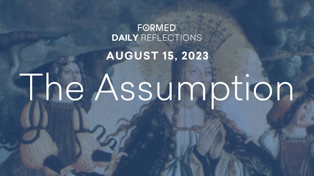 Daily Reflections — Feast of the Assumption — August 15, 2023