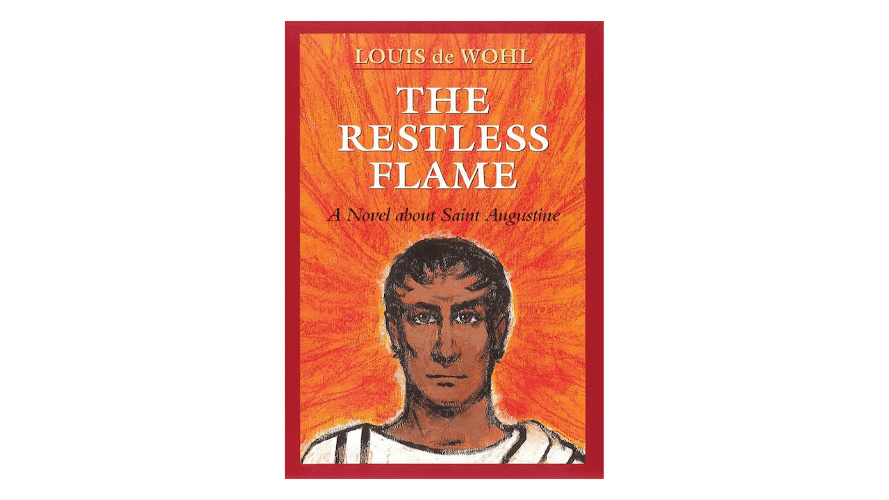 The Restless Flame: A Novel about St. Augustine by Louis de Wohl