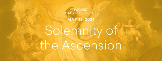 Easter Daily Reflections — Solemnity of the Ascension of the Lord — May 12, 2024