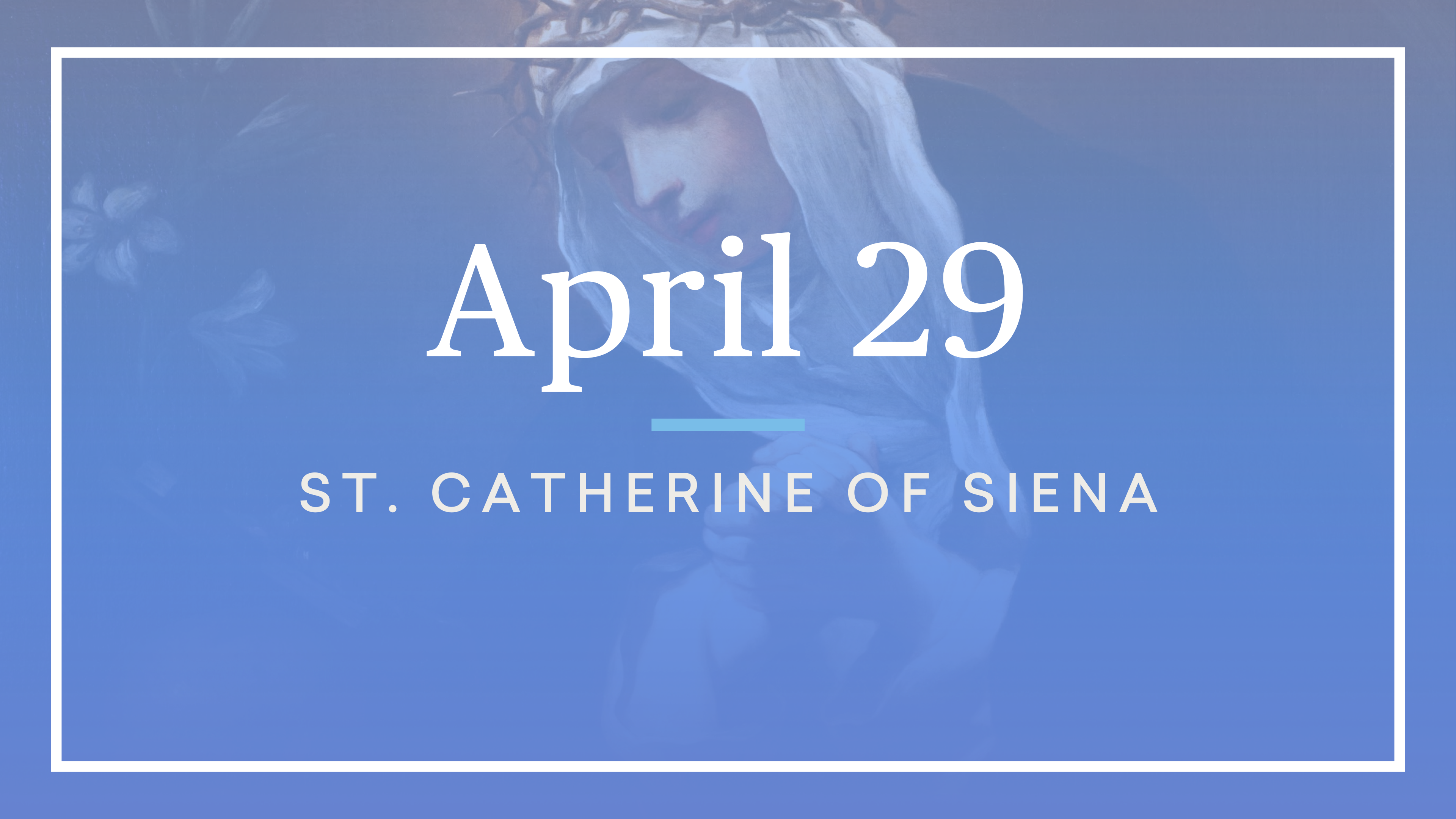 April 29 — St. Catherine of Siena