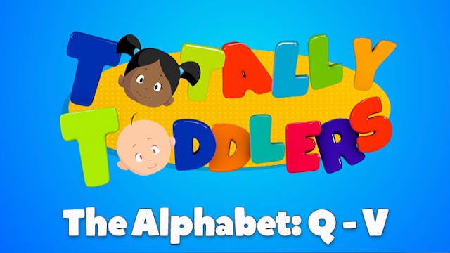 The Alphabet Q-V | Totally Toddlers 