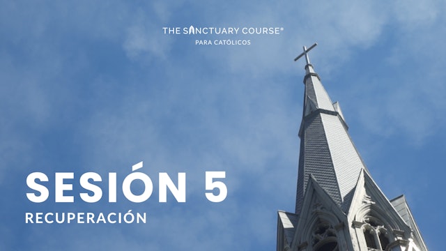 The Sanctuary Course para Católicos Session 5 (Español)