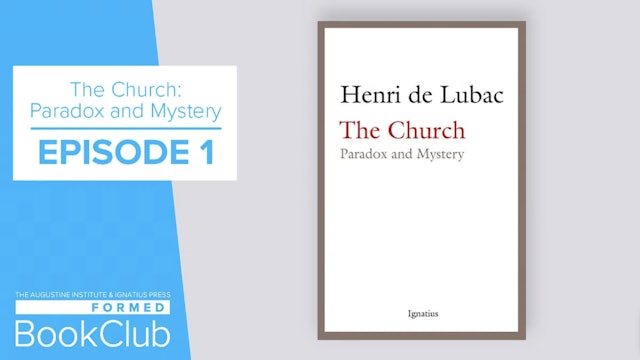 Episode 1 | The Church: Paradox and Mystery by Henri de Lubac