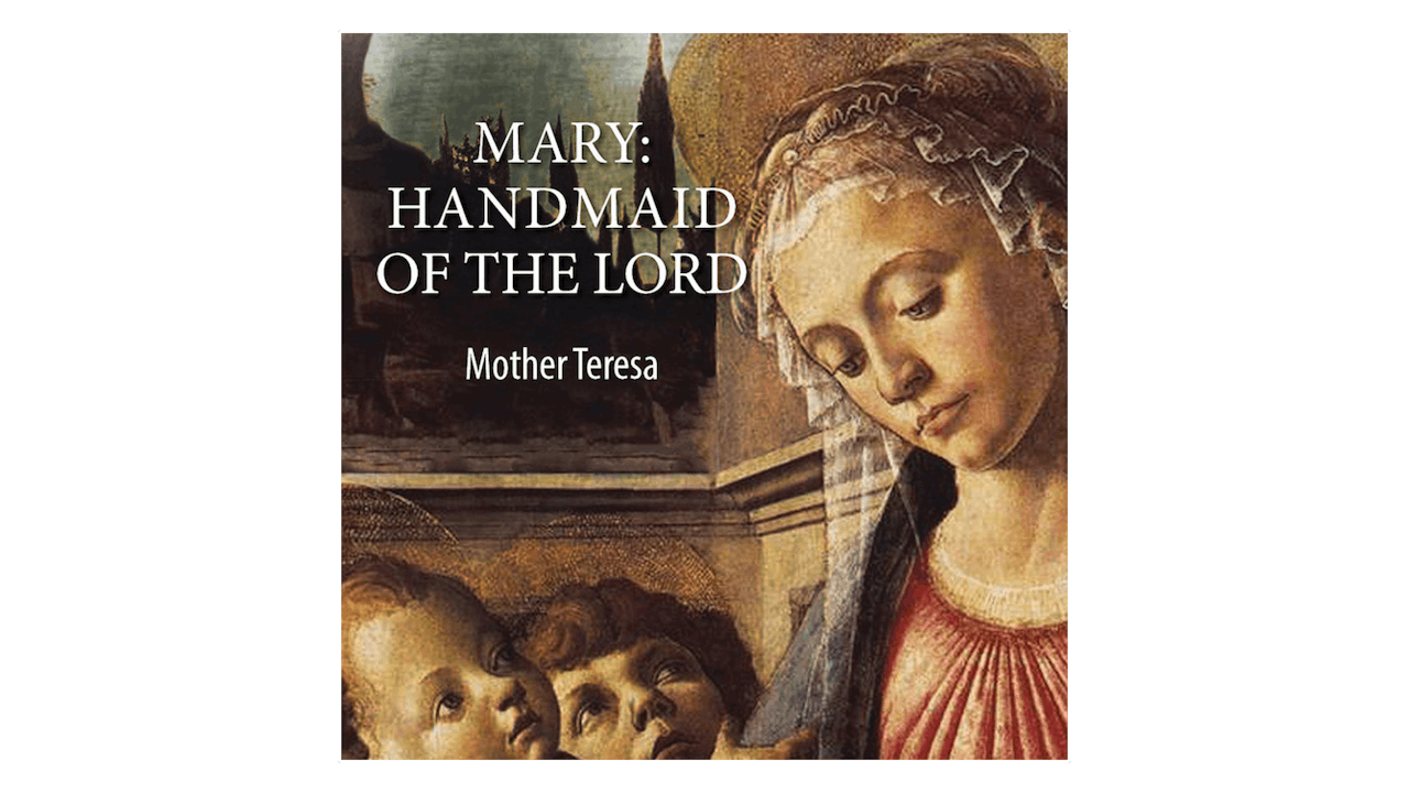 Mary: Handmaid of the Lord by St. Teresa of Kolkata