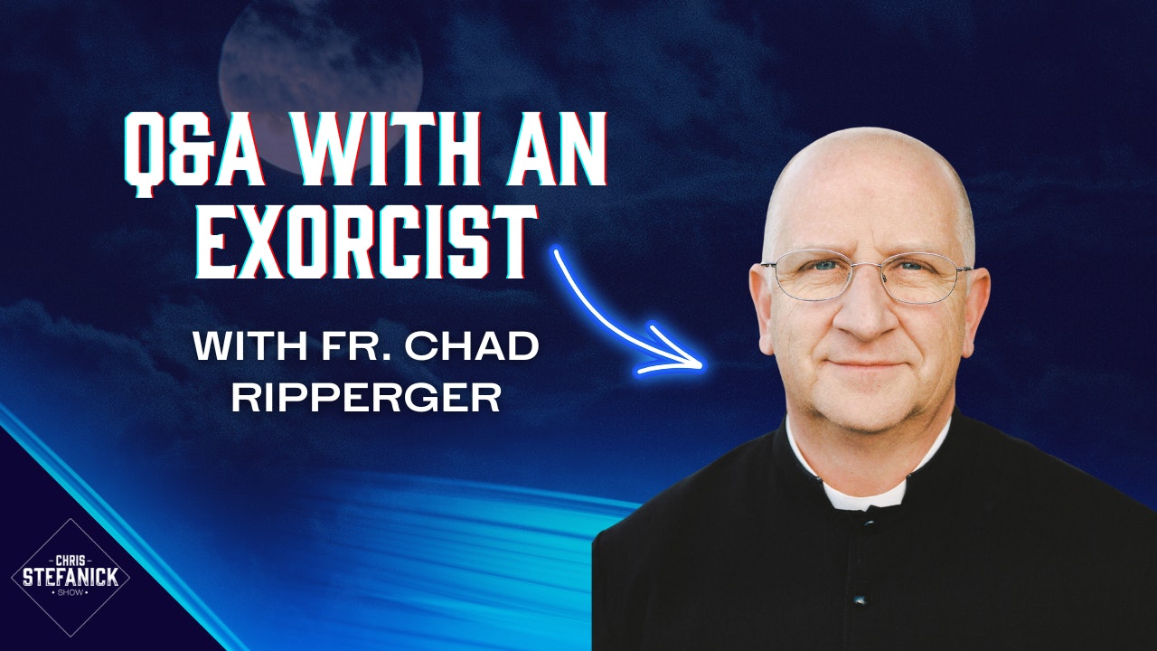 Q&A with an Exorcist | Fr. Chad Ripperger | Chris Stefanick Show
