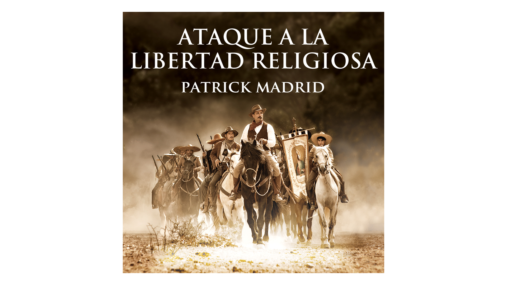 Ataque a la Libertad Religiosa. La Batalla por la Fe en México por Patrick Madrid