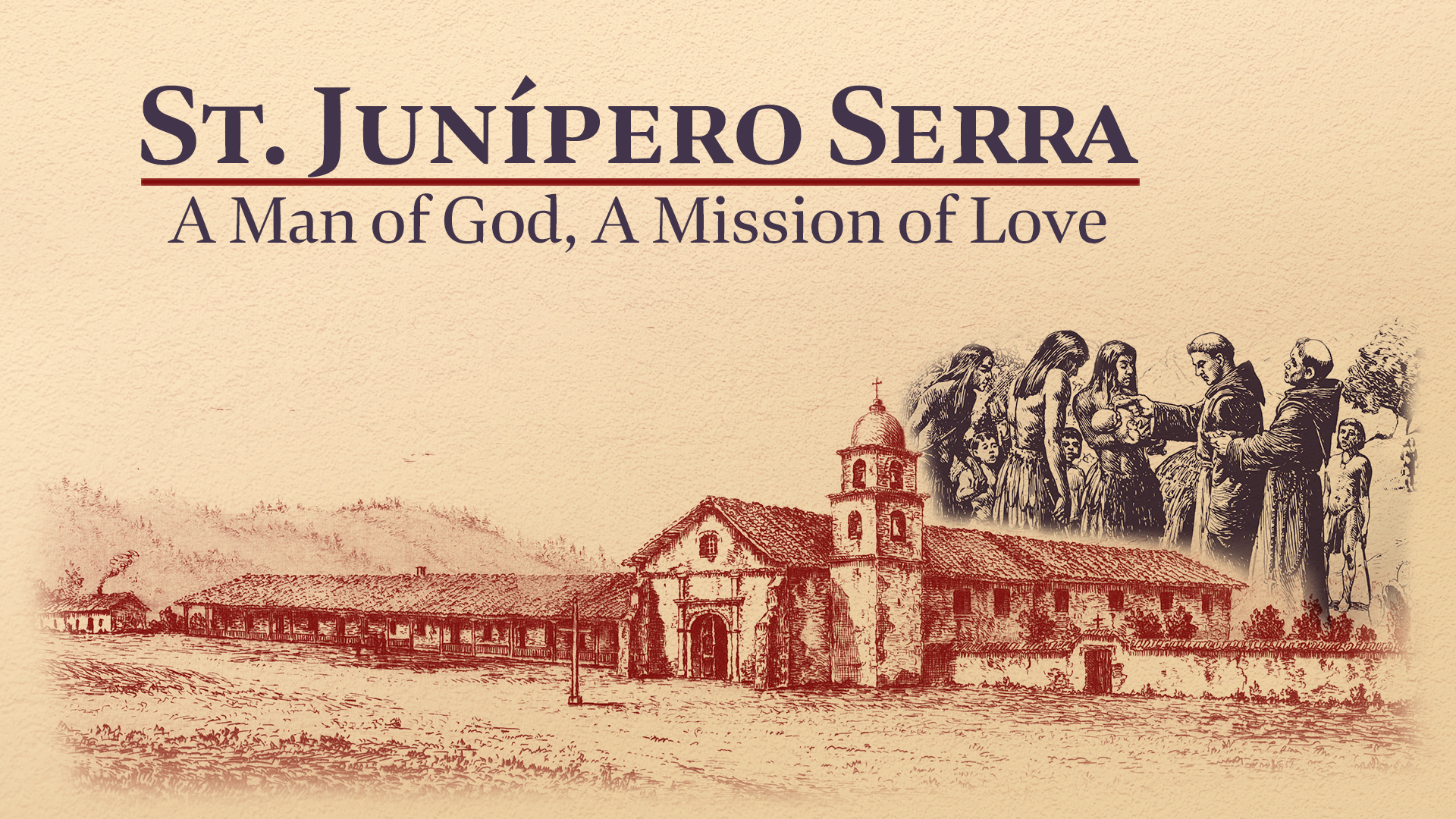 St. Junípero Serra: A Man of God, A Mission of Love
