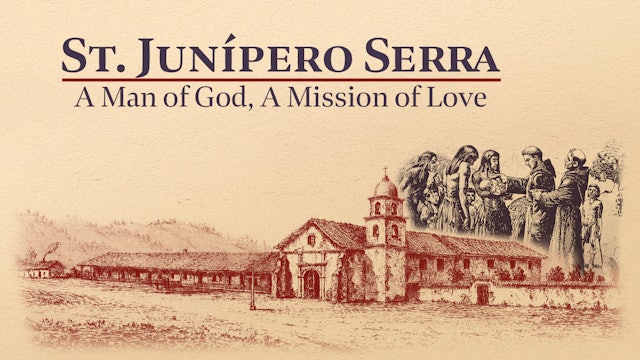 St. Junípero Serra: A Man of God, A Mission of Love