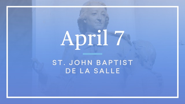 April 7 — St. John Baptist de La Salle