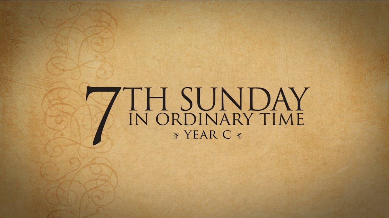 7th Sunday in Ordinary Time (Year C) FORMED