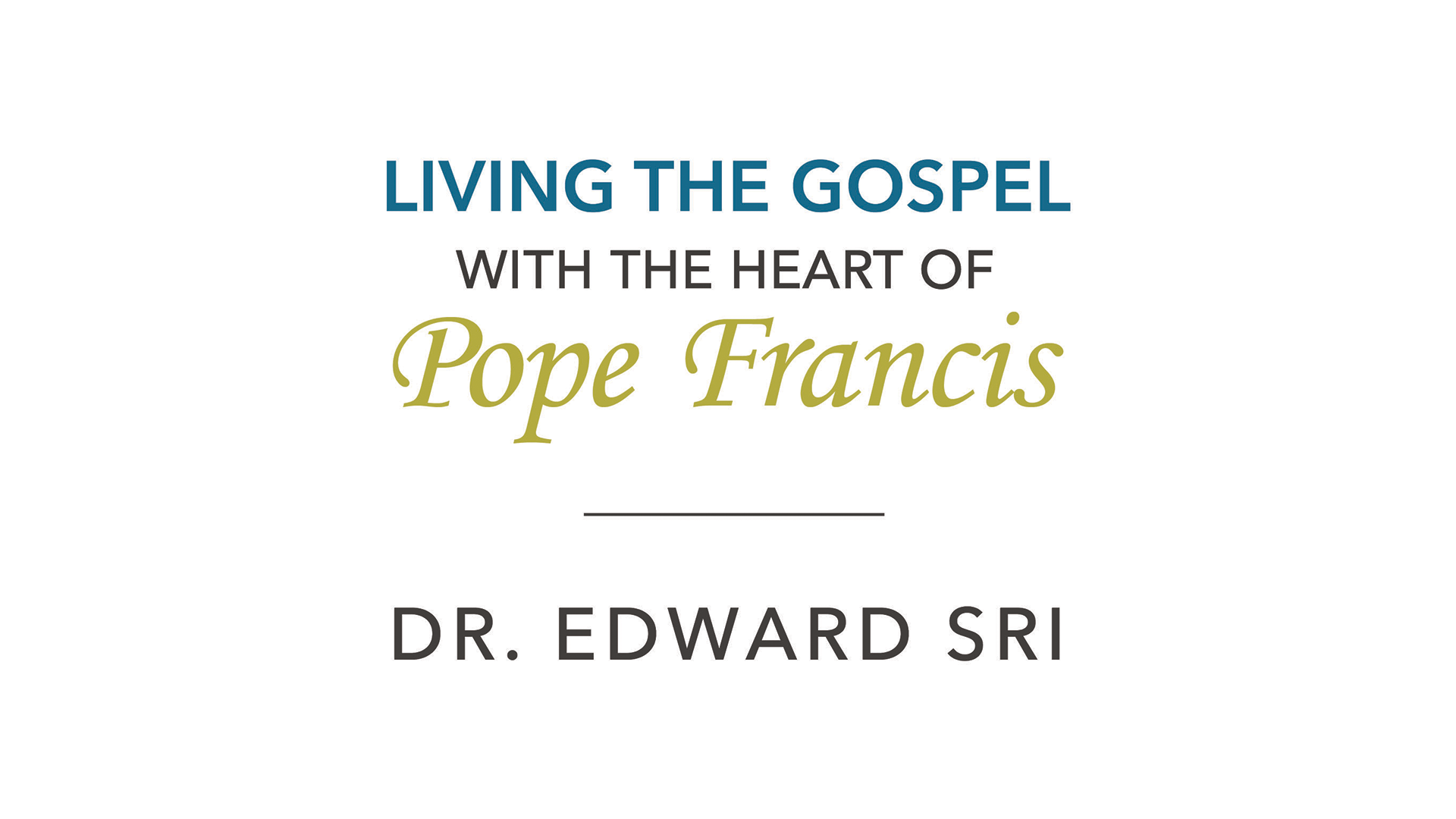 Living the Gospel with the Heart of Pope Francis by Dr. Edward Sri