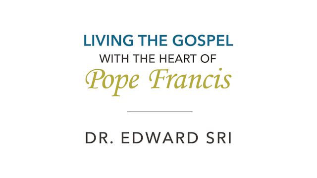 Living the Gospel with the Heart of Pope Francis by Dr. Edward Sri