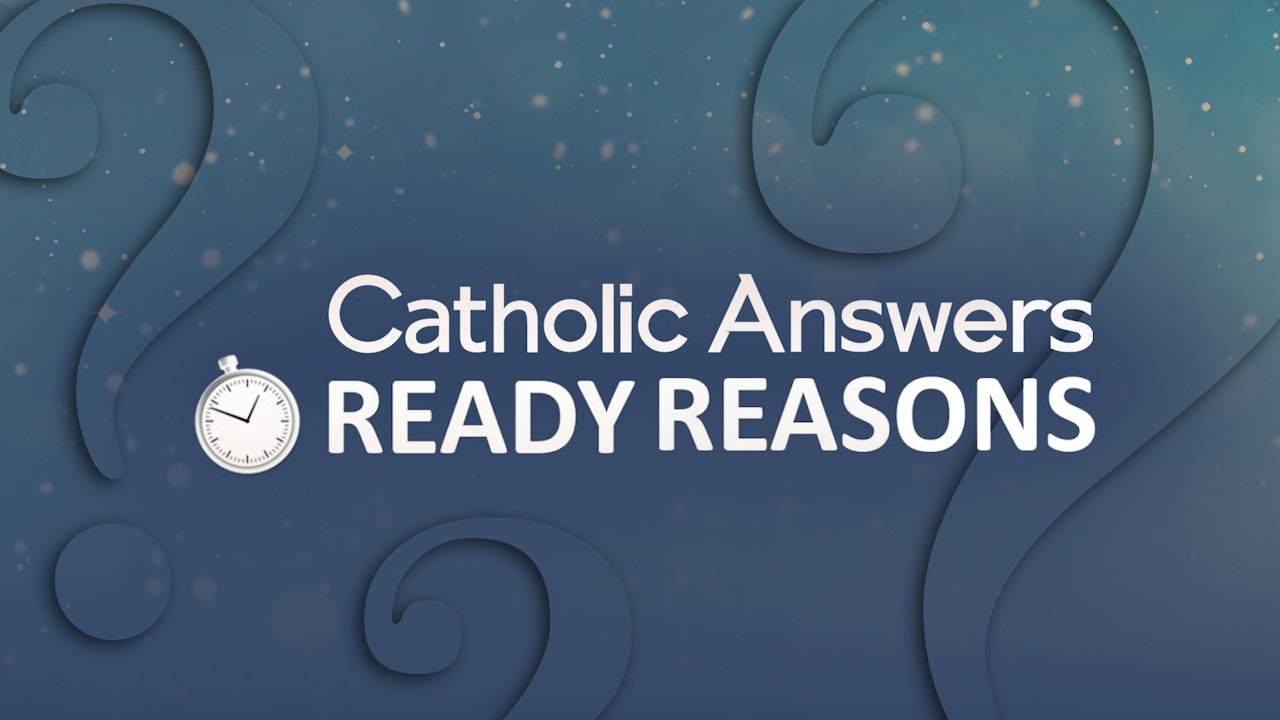 Catholic Answers: Ready Reasons