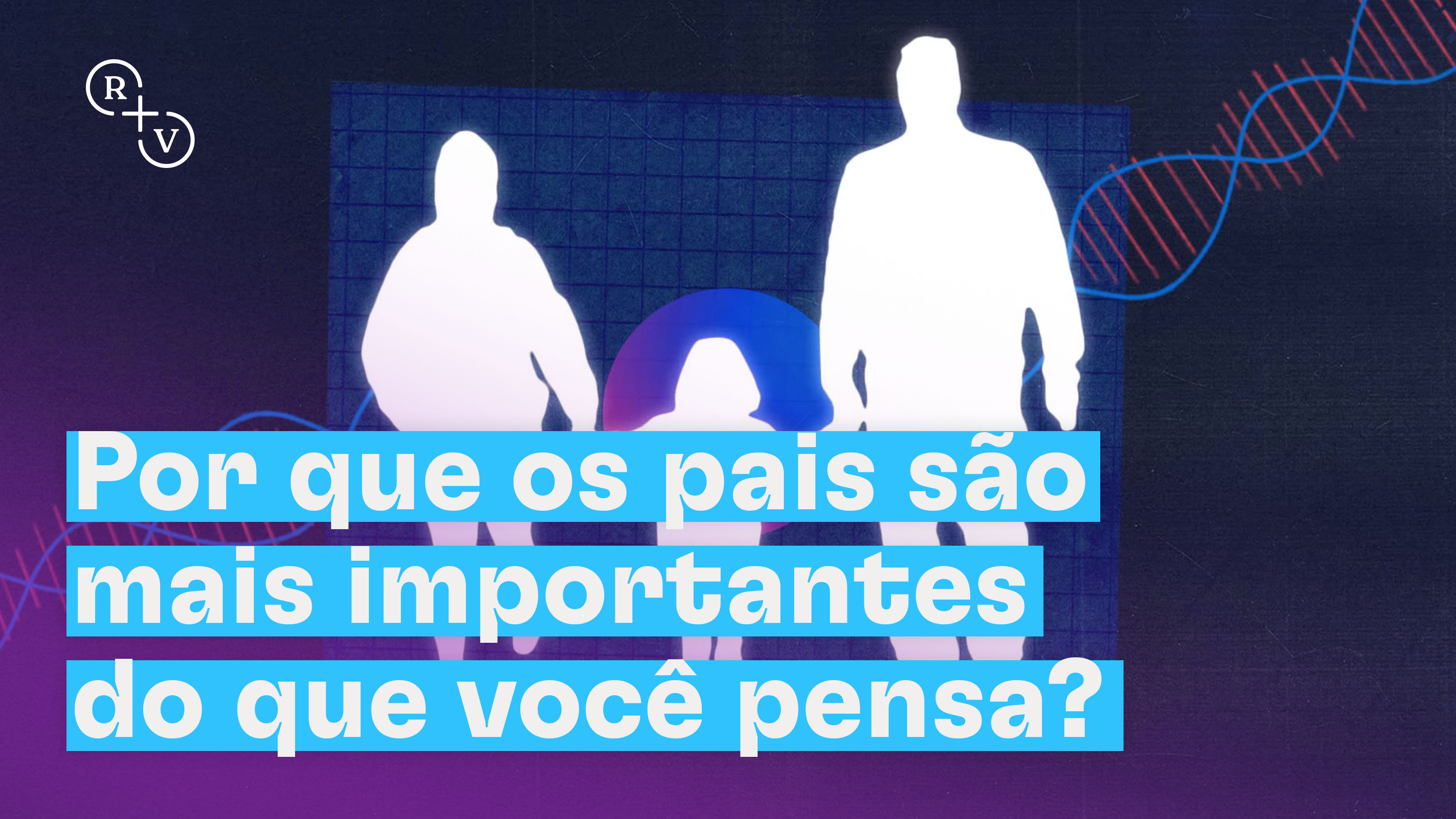 Por que os pais são mais importantes do que você pensa?