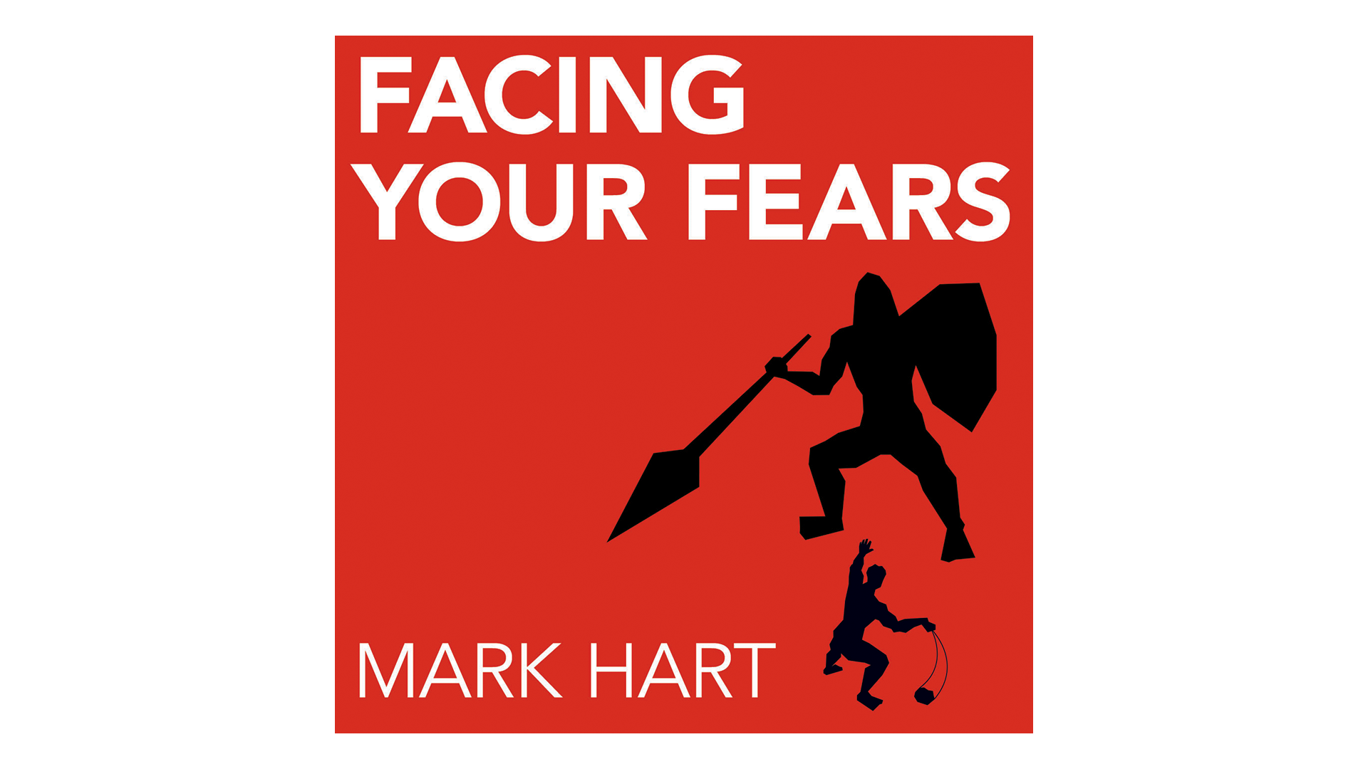 Facing Your Fears by Mark Hart