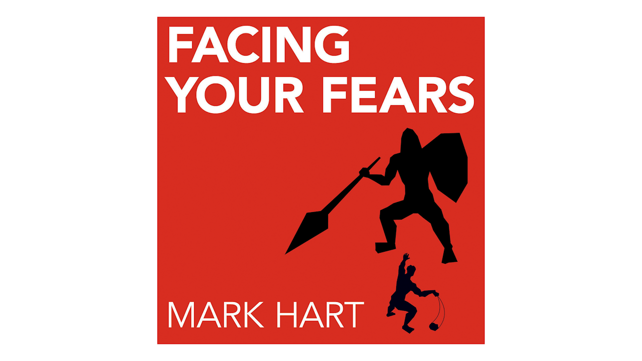 Facing Your Fears by Mark Hart
