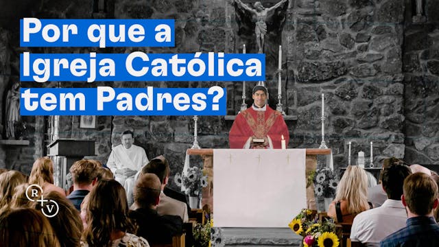 Por que a Igreja Católica tem Padres?