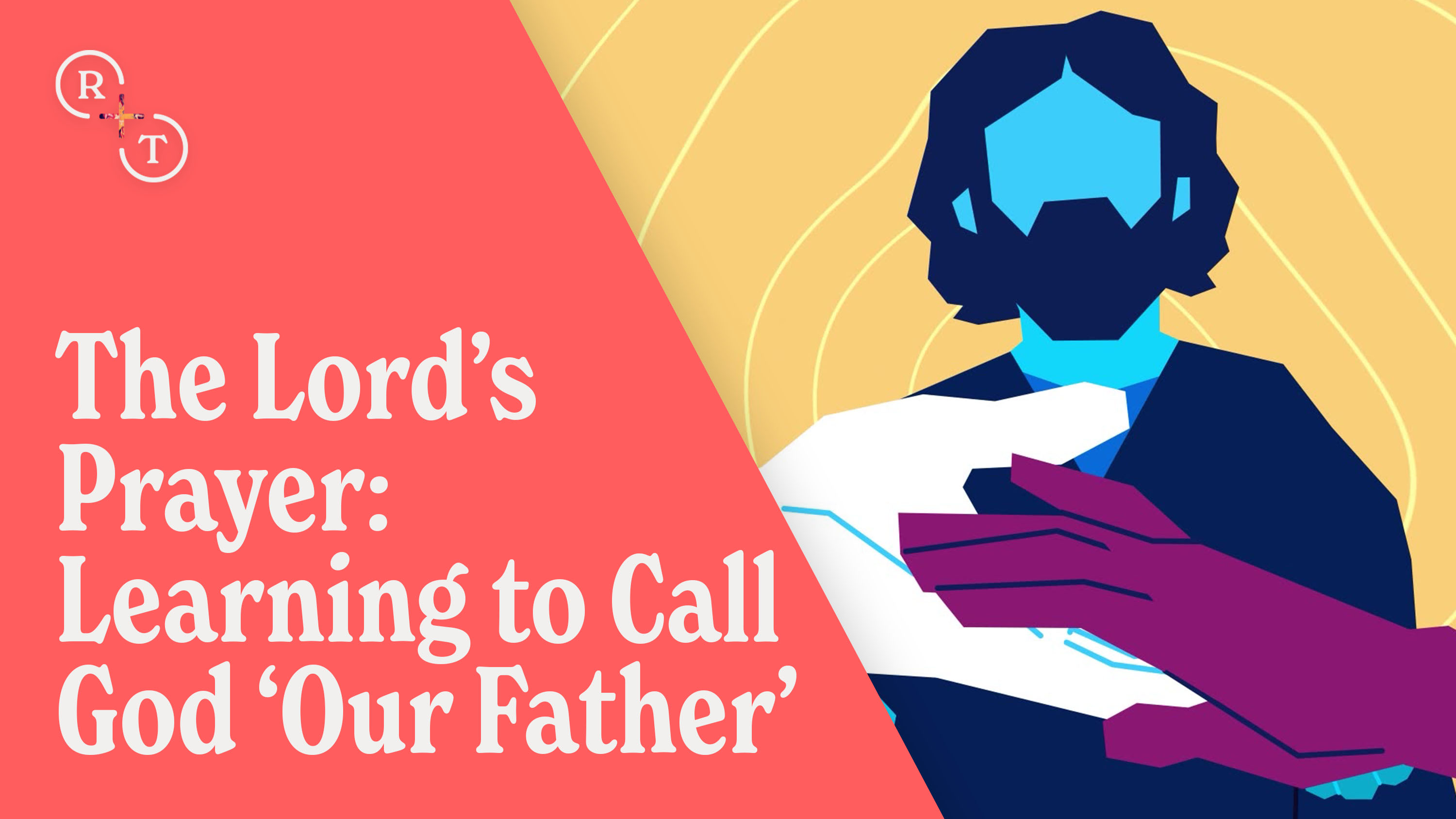 The Lord’s Prayer: Learning to Call God ‘Our Father’