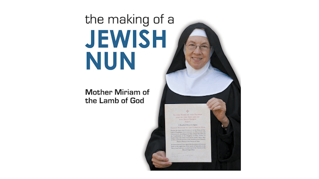 The Making of a Jewish Nun: The Story of Mother Miriam of the Lamb of God by Mother Miriam