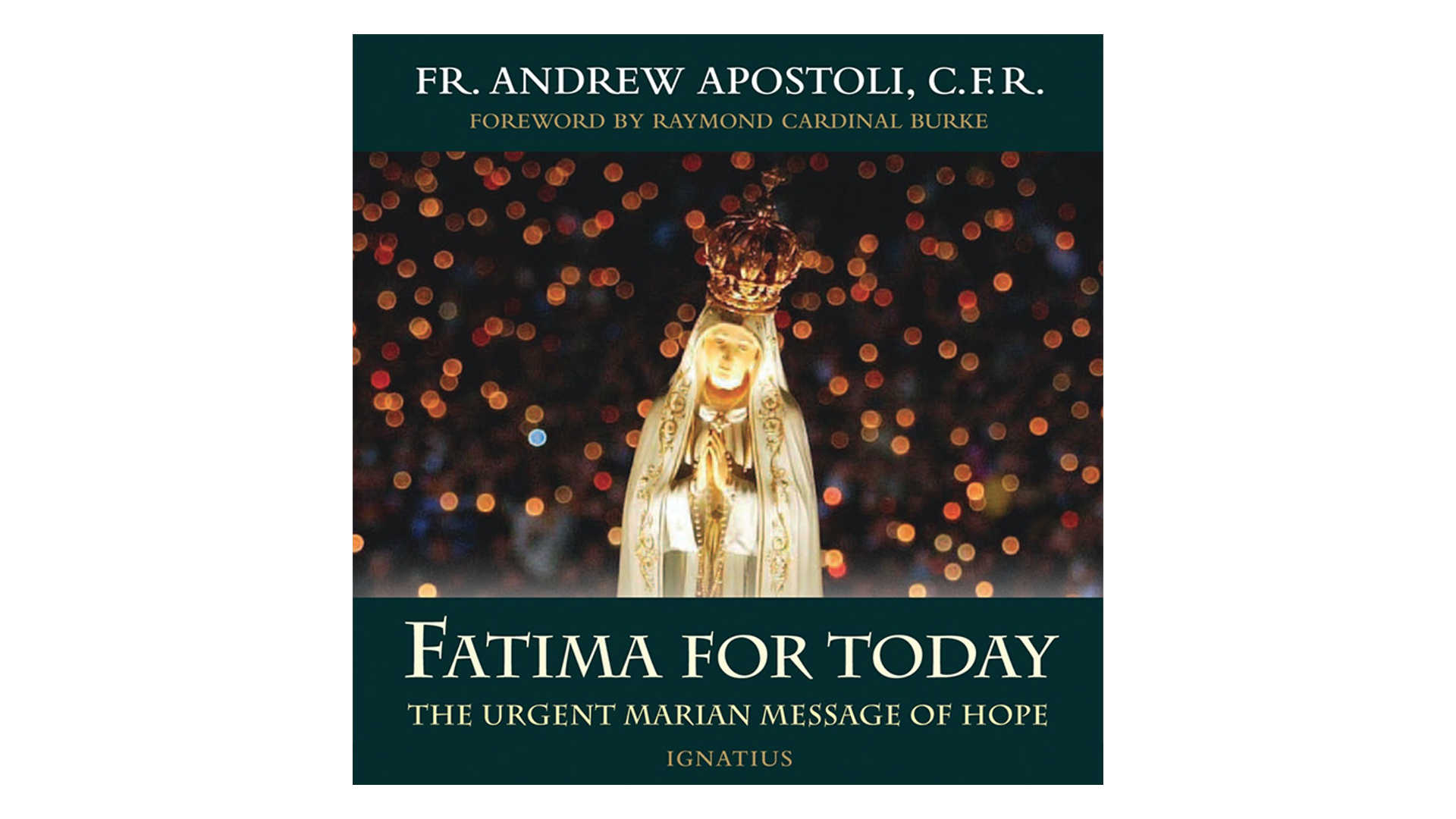 Fatima for Today: The Urgent Marian Message of Hope by Fr. Andrew Apostoli