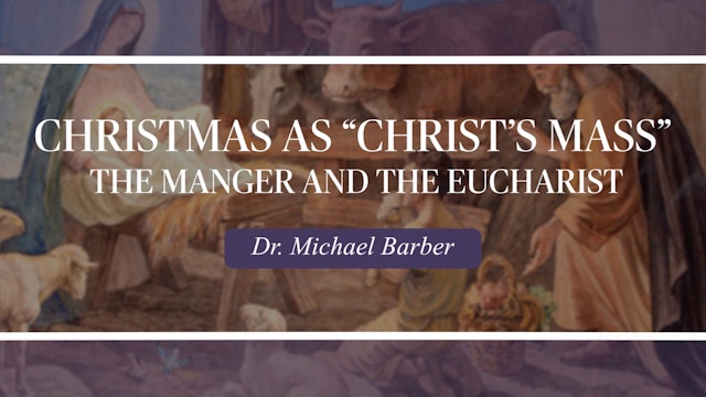 Christmas as “Christ’s Mass”: The Manger and the Eucharist by Dr. Michael Barber