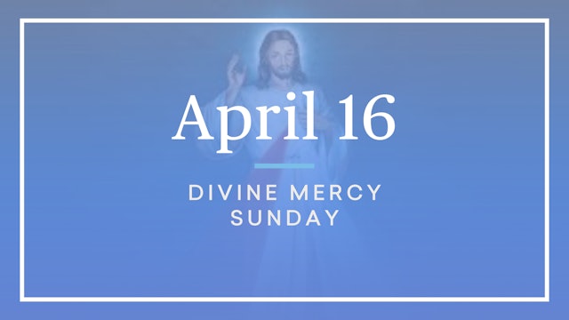 April 16 — Divine Mercy Sunday