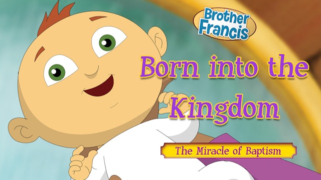 Born into the Kingdom: The Miracle of Baptism | Brother Francis