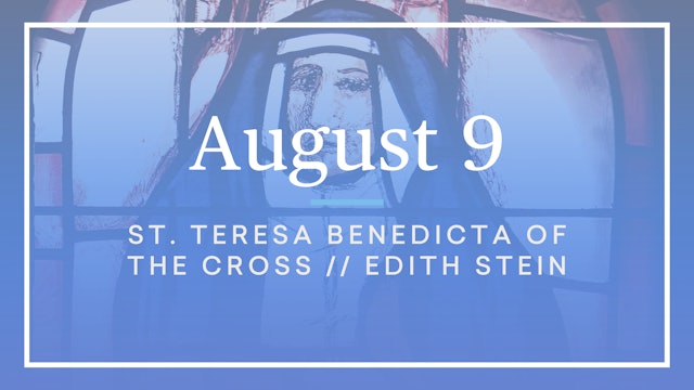 August 9 — St. Teresa Benedicta of the Cross (Edith Stein)