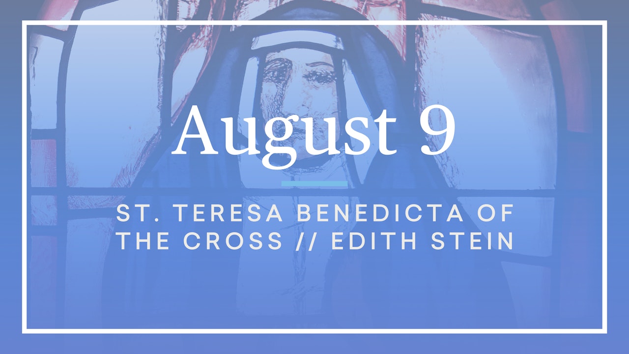 August 9 — St. Teresa Benedicta of the Cross (Edith Stein)