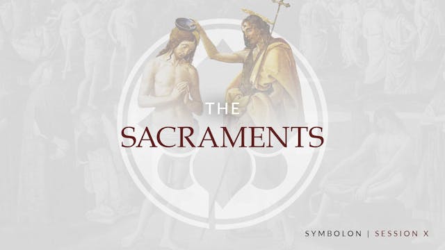 The Sacraments | Symbolon | Session 10