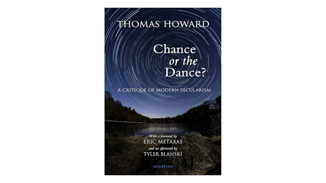 Chance or the Dance? A Critique of Modern Secularism by Thomas Howard