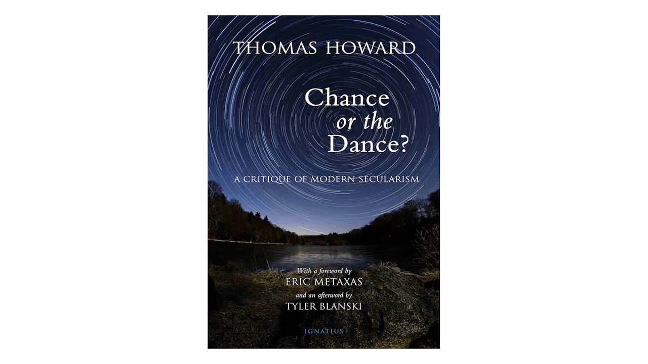 Chance or the Dance? A Critique of Modern Secularism by Thomas Howard