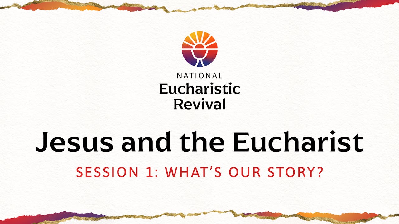 What’s Our Story? | Jesus and the Eucharist | Session 1 - Jesus and the Eucharist: A Small Group Series for Eucharistic Revival - FORMED