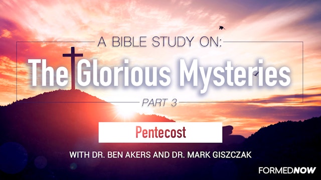 A Bible Study on the Glorious Mysteries: Pentecost (Part 3 of 5)