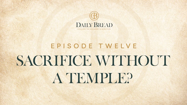 Sacrifice Without a Temple? | Daily Bread | Episode 12