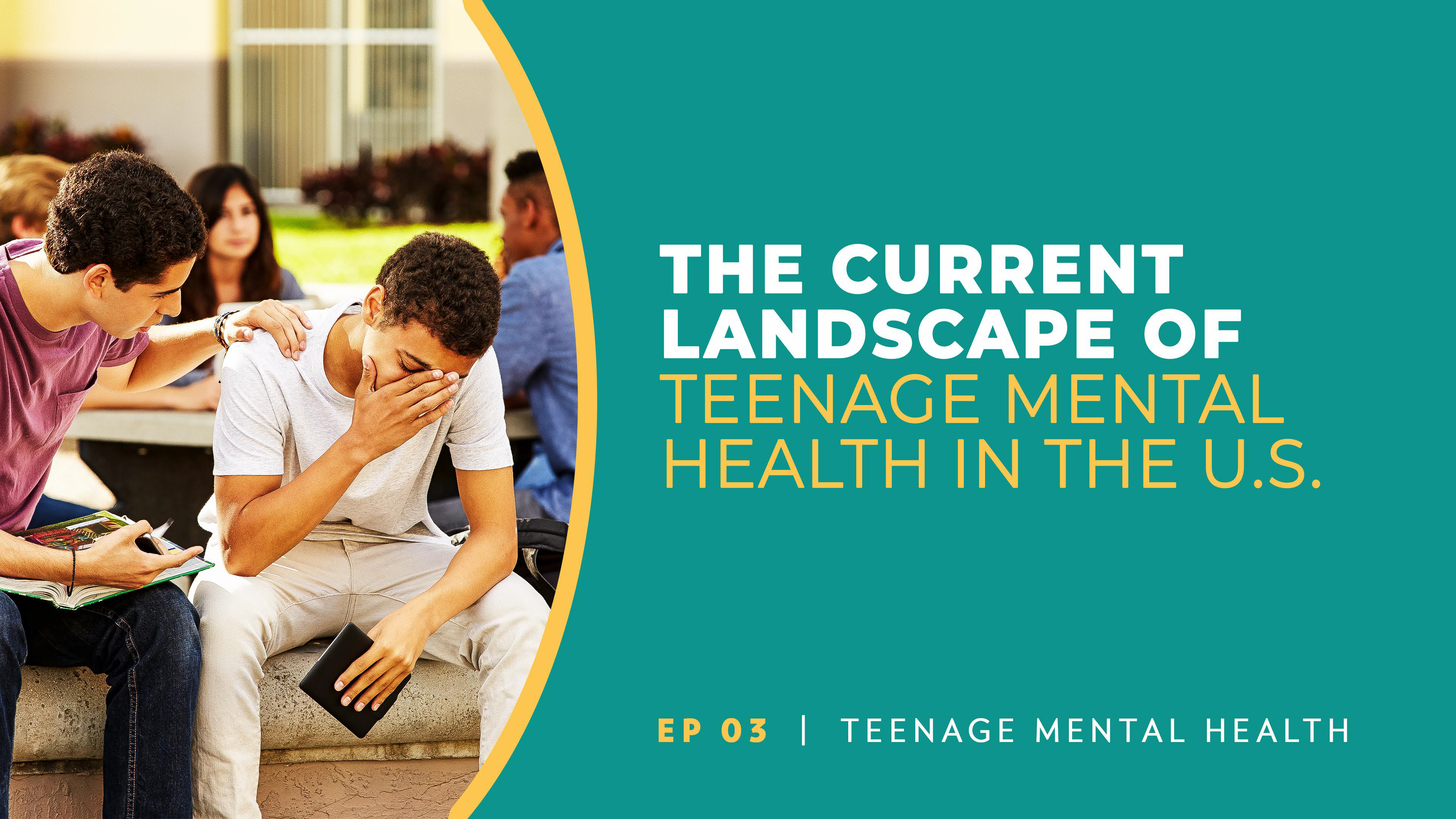 The Current Landscape of Teen Mental Health | Teenage Mental Health | Episode 3