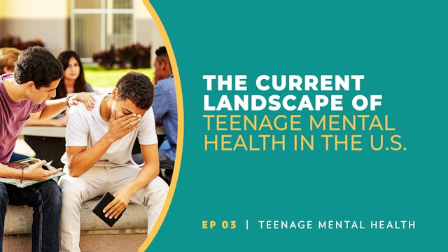 The Current Landscape of Teen Mental Health | Teenage Mental Health | Episode 3