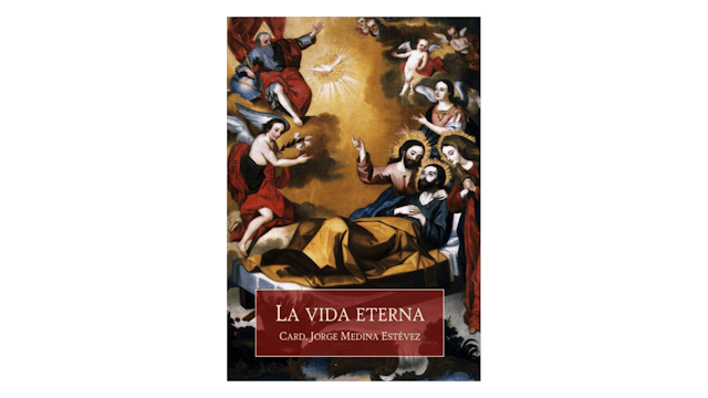 La vida eterna por Card. Jorge Medina Estévez