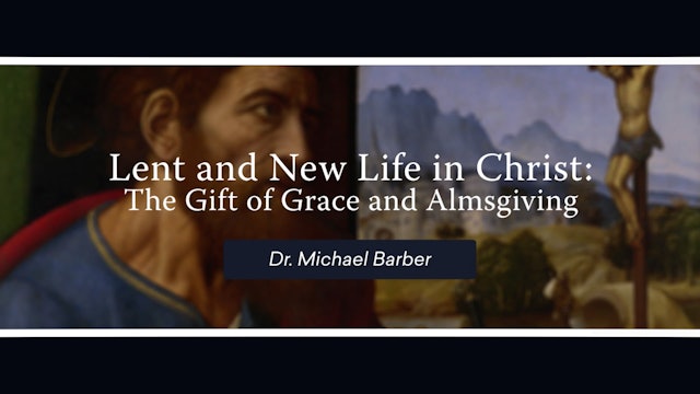 Lent and New Life in Christ: The Gift of Grace & Almsgiving