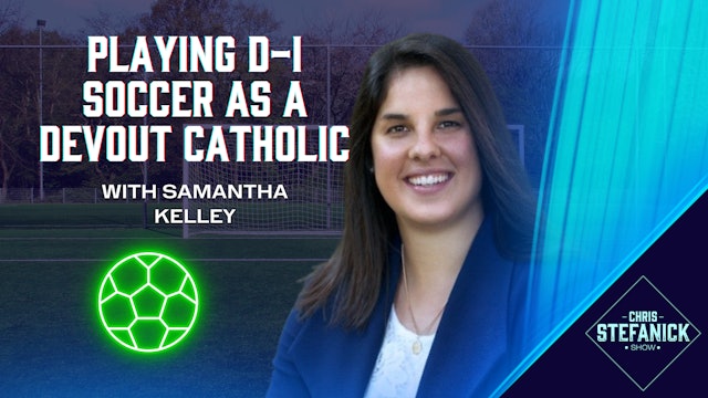 Praising God & Playing D-I Soccer w/ Samantha Kelley | Chris Stefanick Show