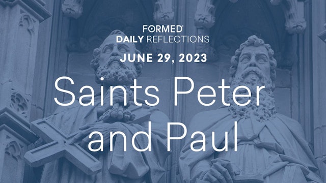 Daily Reflections — Solemnity of Saints Peter and Paul — June 29, 2023