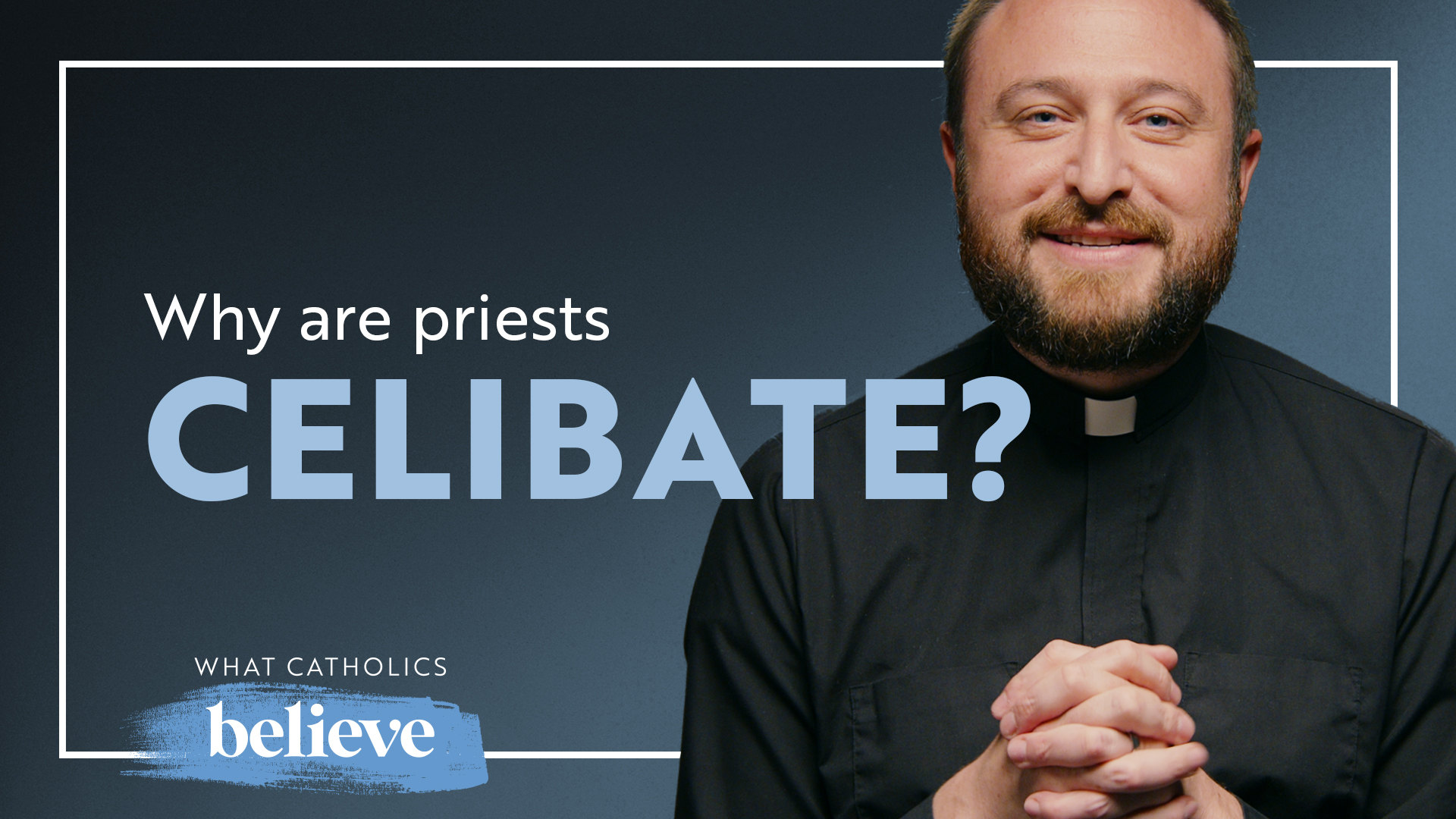 The Life of a Priest: What Catholics Believe About Celibacy, Marriage & Holiness