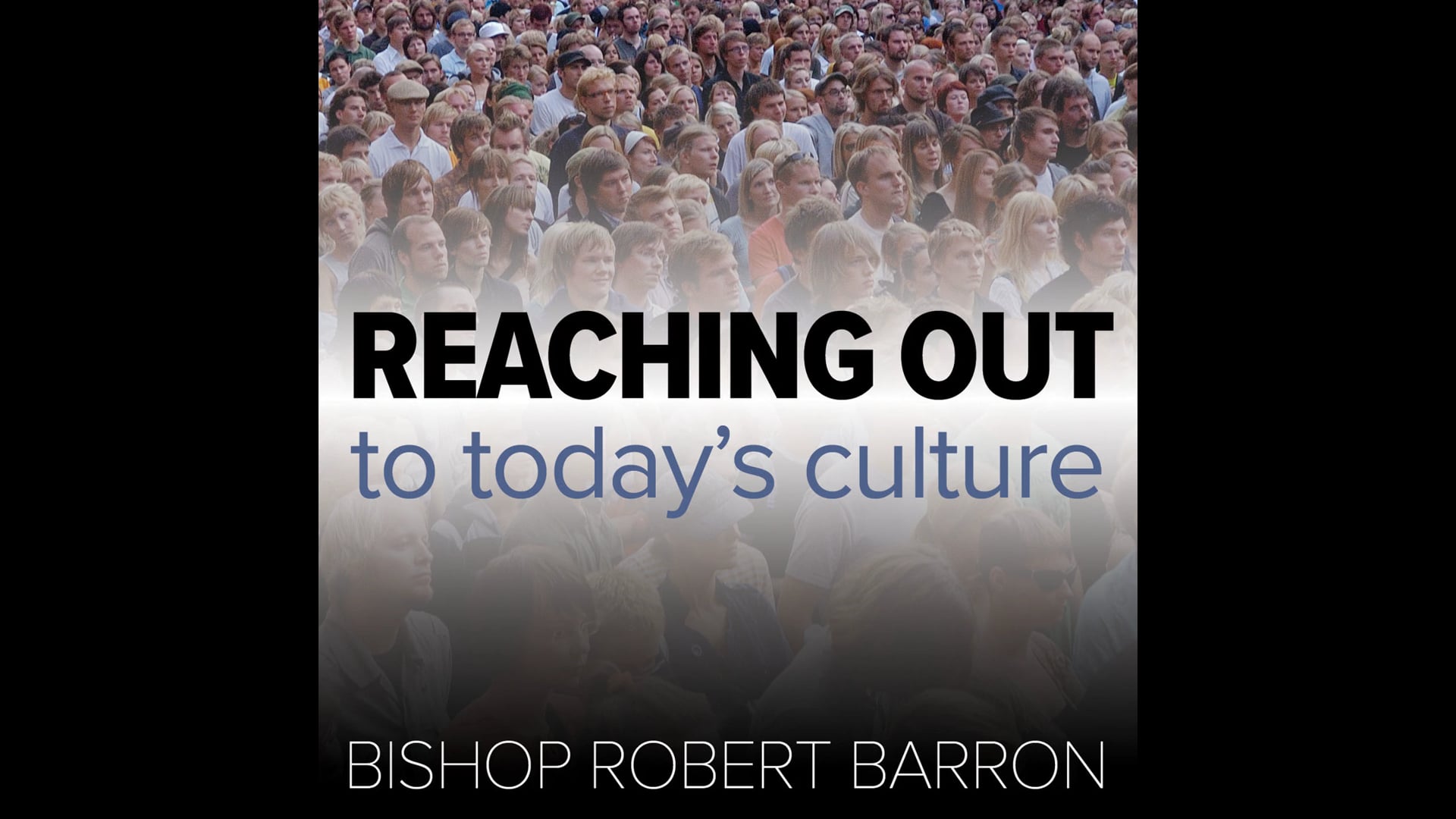 Reaching Out to Today's Culture: Answering Four YouTube Heresies by Bp. Barron