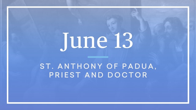 June 13 — St. Anthony of Padua, Priest and Doctor