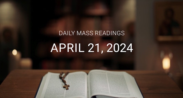 April 21, 2024 | Daily Mass Readings