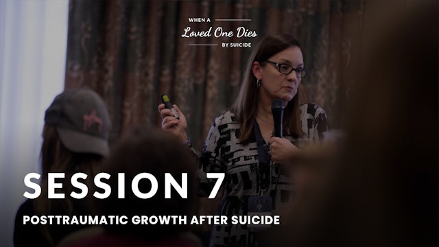 Session 7 | When A Loved One Dies By Suicide