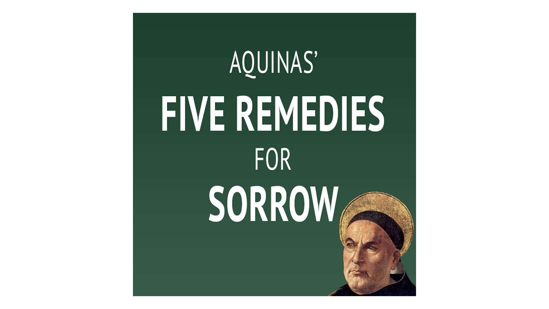 Aquinas' 5 Remedies for Sorrow with Fr. Damian Ference
