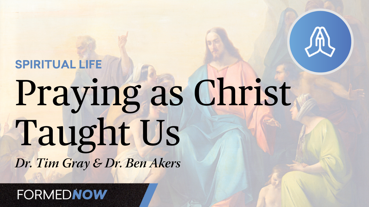 Praying as Christ Taught Us